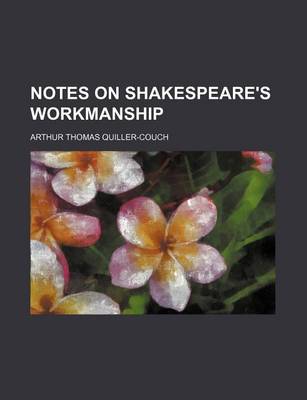 Book cover for Notes on Shakespeare's Workmanship