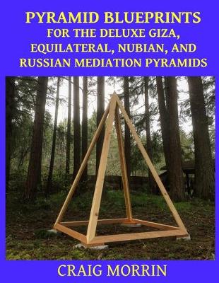 Book cover for Pyramid Blueprints for the Deluxe Giza, Equilateral, Nubian and Russian Meditation Pyramids