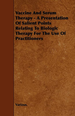 Book cover for Vaccine And Serum Therapy - A Presentation Of Salient Points Relating To Biologic Therapy For The Use Of Practitioners