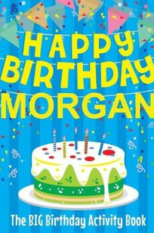 Cover of Happy Birthday Morgan - The Big Birthday Activity Book
