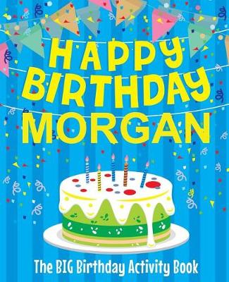 Book cover for Happy Birthday Morgan - The Big Birthday Activity Book