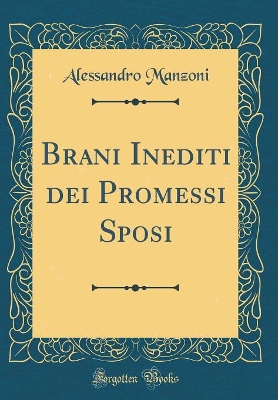 Book cover for Brani Inediti dei Promessi Sposi (Classic Reprint)