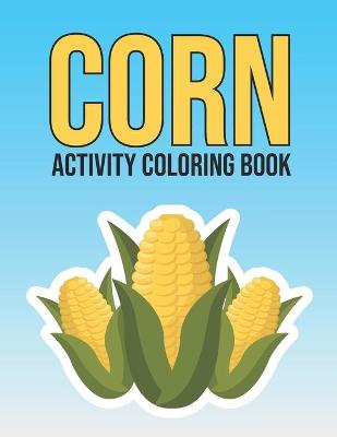 Book cover for Corn Activity Coloring Book