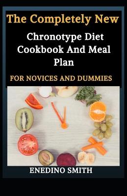 Book cover for The Completely New Chronotype Diet Cookbook And Meal Plan For Novices And Dummies