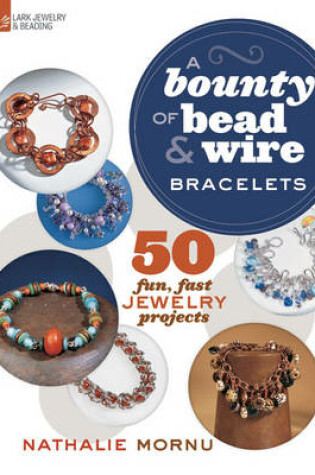 Cover of A Bounty of Bead & Wire Bracelets