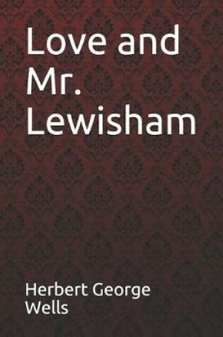 Cover of Love and Mr. Lewisham Herbert George Wells