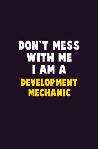 Cover of Don't Mess With Me, I Am A Development Mechanic