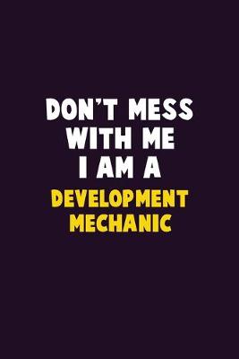 Book cover for Don't Mess With Me, I Am A Development Mechanic