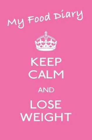 Cover of My Food Diary - Keep Calm and Lose Weight