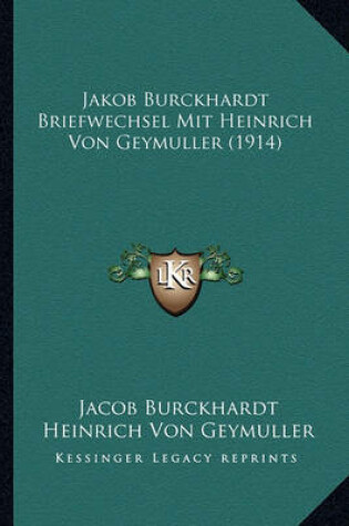 Cover of Jakob Burckhardt Briefwechsel Mit Heinrich Von Geymuller (1914)