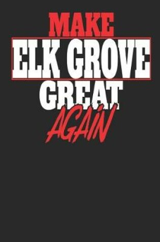 Cover of Make ELK Grove Great Again