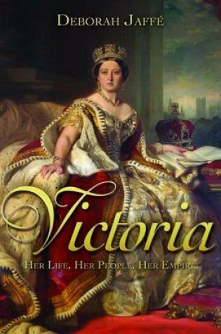 Cover of Victoria: Her Life, Her People, Her Empire