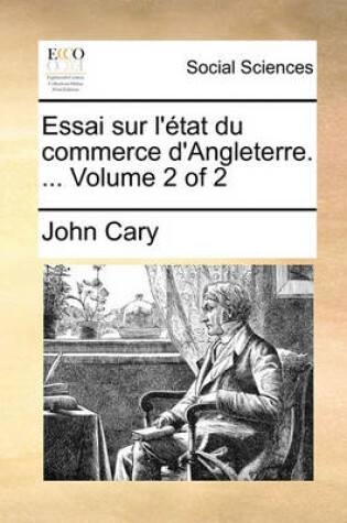 Cover of Essai Sur L'Tat Du Commerce D'Angleterre. ... Volume 2 of 2