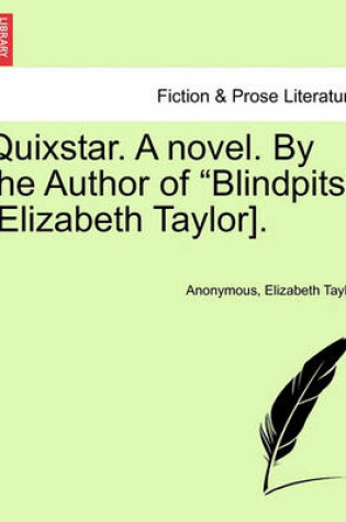 Cover of Quixstar. a Novel. by the Author of "Blindpits" [Elizabeth Taylor].