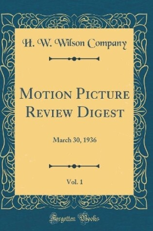 Cover of Motion Picture Review Digest, Vol. 1: March 30, 1936 (Classic Reprint)