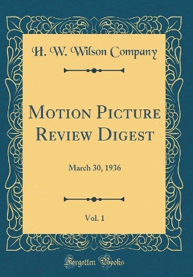 Book cover for Motion Picture Review Digest, Vol. 1: March 30, 1936 (Classic Reprint)