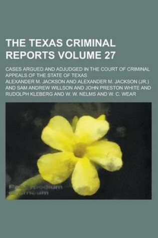 Cover of The Texas Criminal Reports; Cases Argued and Adjudged in the Court of Criminal Appeals of the State of Texas Volume 27