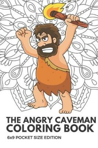 Cover of The Angry Cave Man Coloring Book 6x9 Pocket Size Edition