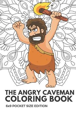 Book cover for The Angry Cave Man Coloring Book 6x9 Pocket Size Edition