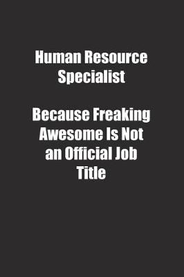 Book cover for Human Resource Specialist Because Freaking Awesome Is Not an Official Job Title.