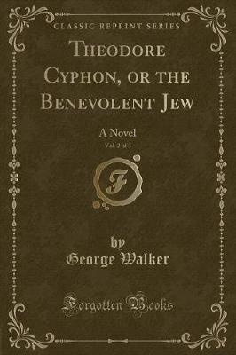 Book cover for Theodore Cyphon, or the Benevolent Jew, Vol. 2 of 3