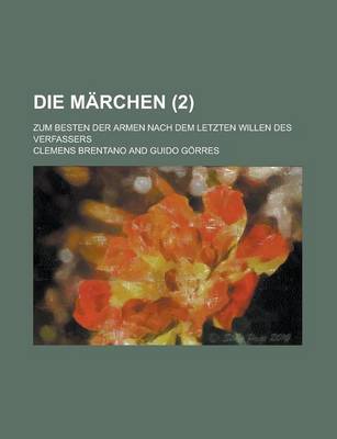 Book cover for Die Marchen; Zum Besten Der Armen Nach Dem Letzten Willen Des Verfassers (2)