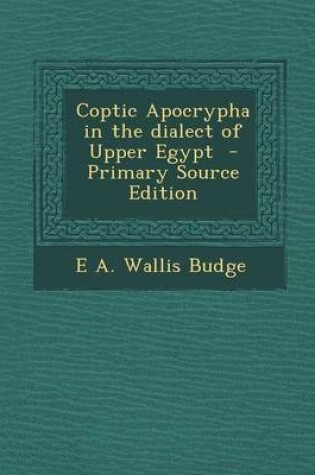 Cover of Coptic Apocrypha in the Dialect of Upper Egypt - Primary Source Edition