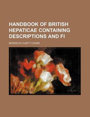 Book cover for Handbook of British Hepaticae Containing Descriptions and Fi