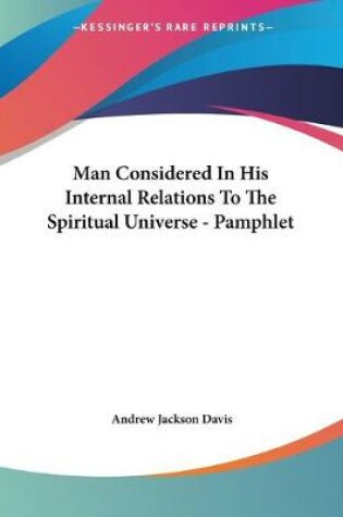 Cover of Man Considered In His Internal Relations To The Spiritual Universe - Pamphlet