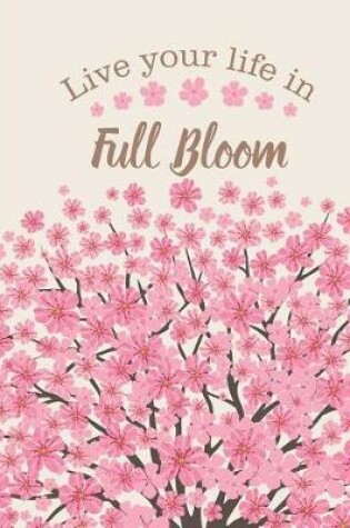 Cover of Live Your Life In Full Bloom