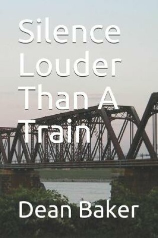 Cover of Silence Louder Than A Train