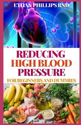 Cover of Reducing High Blood Pressure for Beginners and Dummies