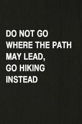 Book cover for Do Not Go Where the Path May Lead, Go Hiking Instead