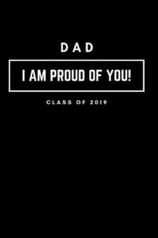 Cover of Dad I Am Proud of You Class of 2019