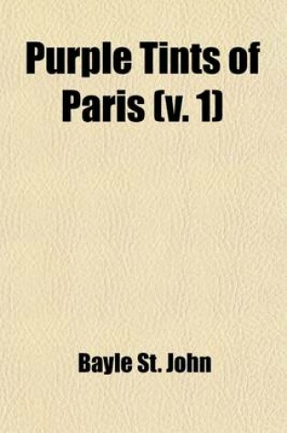 Cover of Purple Tints of Paris, Character and Manners in the New Empire (Volume 1); Character and Manners in the New Empire