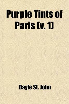 Book cover for Purple Tints of Paris, Character and Manners in the New Empire (Volume 1); Character and Manners in the New Empire