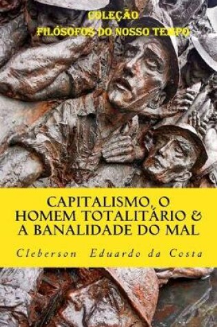 Cover of Capitalismo, o Homem Totalitario e a Banalidade do Mal
