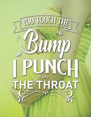 Book cover for You Touch The Bump I Punch The Throat