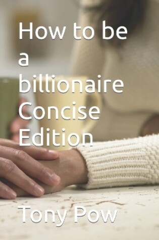 Cover of How to be a billionaire Concise Edition