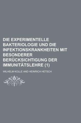 Cover of Die Experimentelle Bakteriologie Und Die Infektionskrankheiten Mit Besonderer Berucksichtigung Der Immunitatslehre (1)