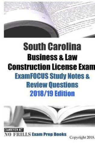 Cover of South Carolina Business & Law Construction License Exam ExamFOCUS Study Notes & Review Questions