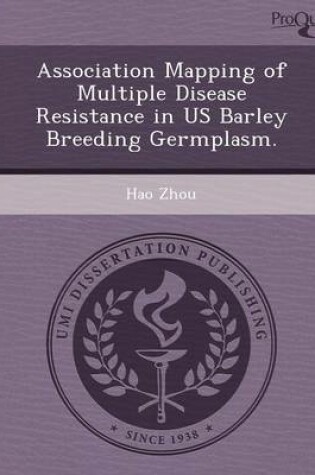 Cover of Association Mapping of Multiple Disease Resistance in Us Barley Breeding Germplasm