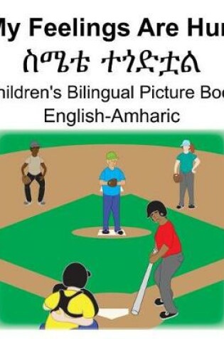 Cover of English-Amharic My Feelings Are Hurt/&#4661;&#4636;&#4724; &#4720;&#4878;&#4853;&#4727;&#4621; Children's Bilingual Picture Book