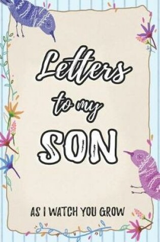 Cover of Letters To My Son As I Watch You Grow