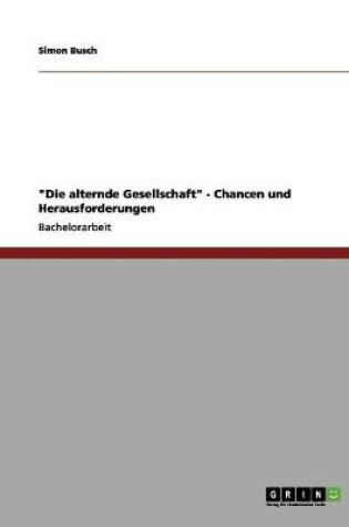 Cover of Die alternde Gesellschaft - Chancen und Herausforderungen