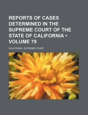 Book cover for Reports of Cases Determined in the Supreme Court of the State of California (Volume 79 )