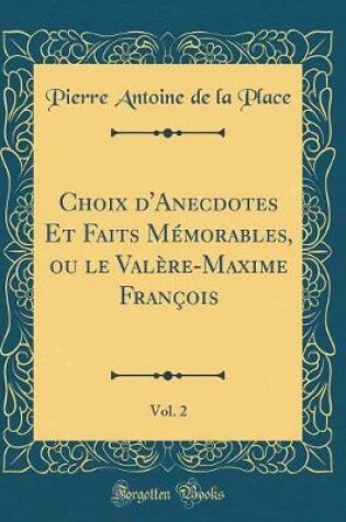 Cover of Choix d'Anecdotes Et Faits Memorables, Ou Le Valere-Maxime Francois, Vol. 2 (Classic Reprint)