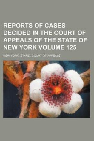 Cover of Reports of Cases Decided in the Court of Appeals of the State of New York Volume 125