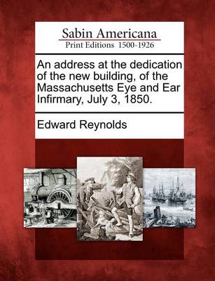 Book cover for An Address at the Dedication of the New Building, of the Massachusetts Eye and Ear Infirmary, July 3, 1850.