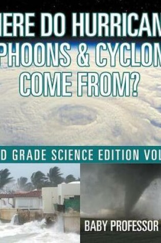 Cover of Where Do Hurricanes, Typhoons & Cyclones Come From? 2nd Grade Science Edition Vol 3